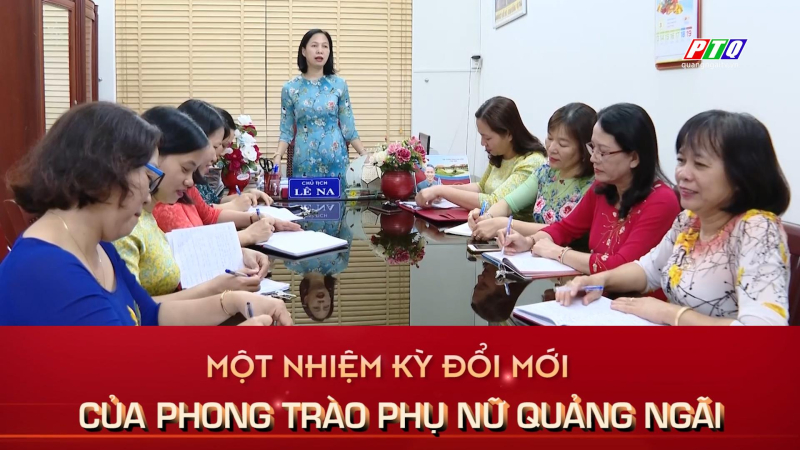 Một nhiệm kỳ đổi mới của phong trào phụ nữ Quảng Ngãi