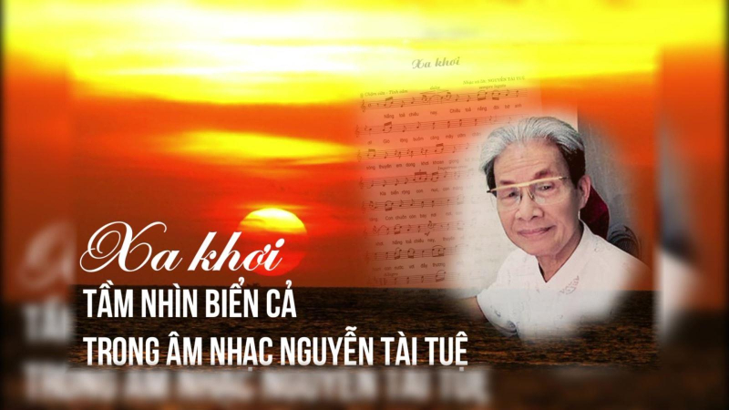 "Xa khơi" của nhạc sĩ Nguyễn Tài Tuệ qua giọng ca Tân Nhân