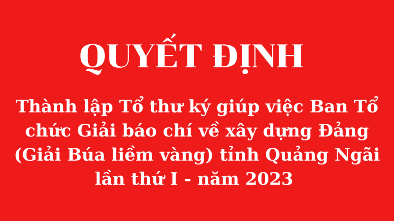 Quyết định thành lập Tổ thư ký giúp việc Ban Tổ chức giải Báo chí về xây dựng Đảng (Giải Búa liềm vàng) tỉnh Quảng Ngãi lần thứ I - năm 2023