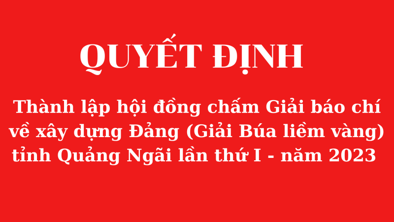 Quyết định thành lập Hội đồng chấm Giải báo chí về xây dựng Đảng (Giải Búa liềm vàng) tỉnh Quảng Ngãi lần thứ I - Năm 2023