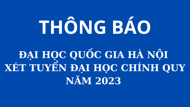 Đại học Quốc gia Hà Nội xét tuyển đại học chính quy năm 2023