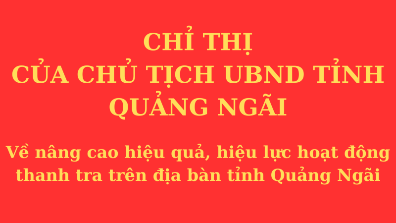 Chỉ thị của UBND tỉnh về việc nâng cao hiệu quả, hiệu lực hoạt động thanh tra trên địa bàn tỉnh Quảng