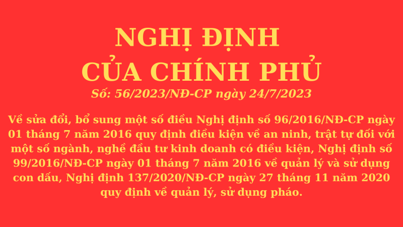 Ch&iacute;nh phủ ban h&agrave;nh Nghị định Số: 56/2023/NĐ-CP ng&agrave;y 24/7/2023 về sửa đổi, bổ sung một số điều của Nghị