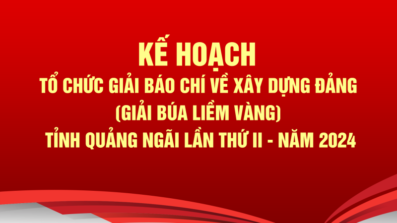 Kế hoạch tổ chức Giải báo chí về xây dựng Đảng (Giải Búa liềm vàng) tỉnh Quảng Ngãi lần thứ II - năm 2024