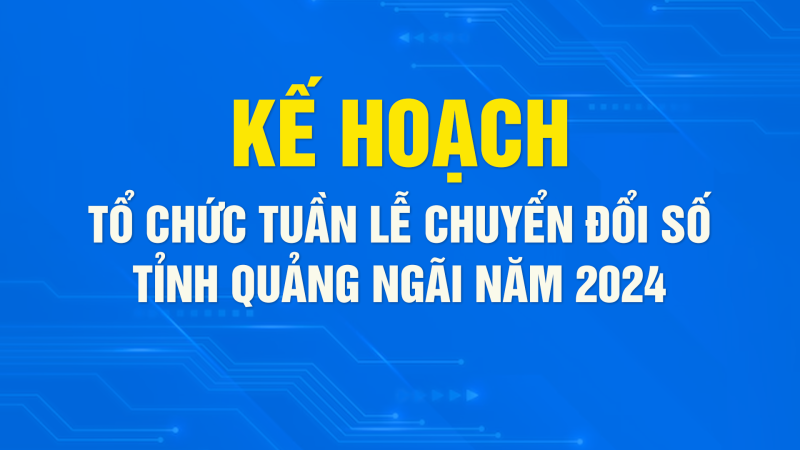 Kế hoạch tổ chức Tuần lễ Chuyển đổi số tỉnh Quảng Ng&atilde;i năm 2024