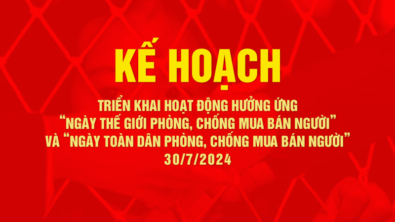 Kế hoạch triển khai hoạt động hưởng ứng “Ngày thế giới phòng, chống mua bán người” và “Ngày toàn dân
