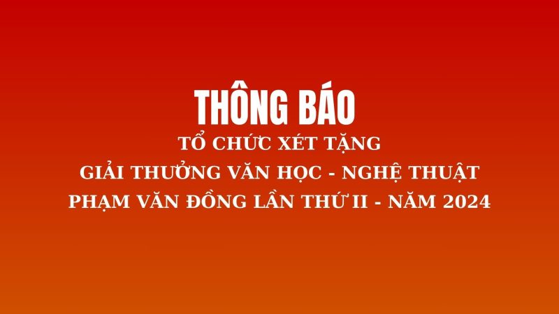 Xét tặng Giải thưởng Văn học - Nghệ thuật Phạm Văn Đồng lần thứ II - năm 2024