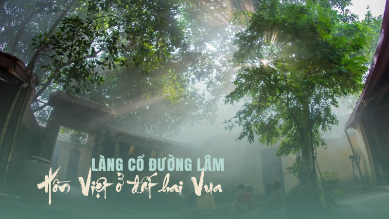 Làng cổ Đường Lâm - Hồn Việt ở đất hai vua