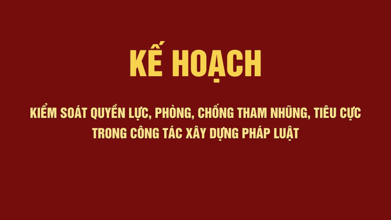 Kế hoạch: Kiểm soát quyền lực, phòng, chống tham nhũng, tiêu cực trong công tác xây dựng pháp luật
