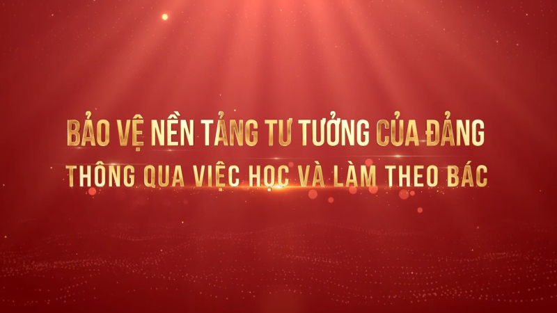 Bảo vệ nền tảng tư tưởng của Đảng thông qua việc học và làm theo Bác