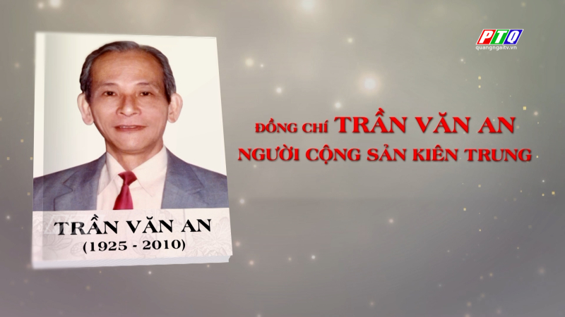 Đồng chí Trần Văn An, người cộng sản kiên trung