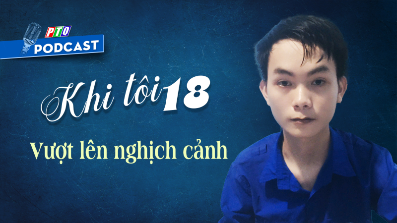 Nam sinh mồ côi cha và những ước mơ cháy bỏng tuổi 18