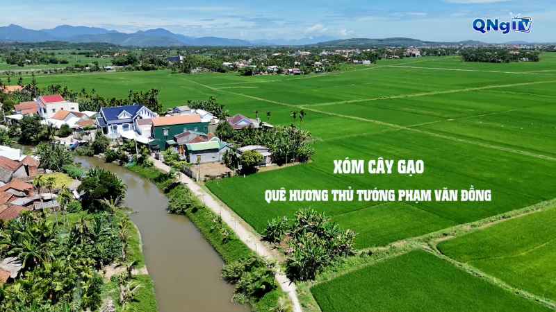 Xóm Cây Gạo - Quê hương Thủ tướng Phạm Văn Đồng