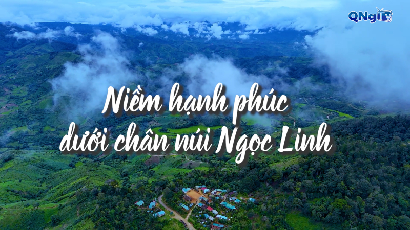 Niềm hạnh phúc dưới chân núi Ngọc Linh