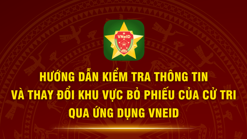 Hướng dẫn cử tri theo d&otilde;i khu vực bầu cử tr&ecirc;n VNeID
