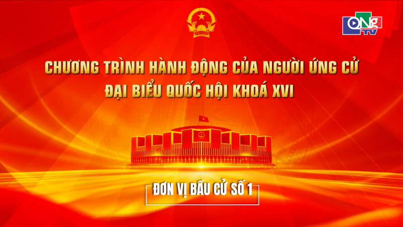 Chương tr&igrave;nh h&agrave;nh động của những người ứng cử Đại biểu Quốc hội kh&oacute;a XVI - Đơn vị số 1 