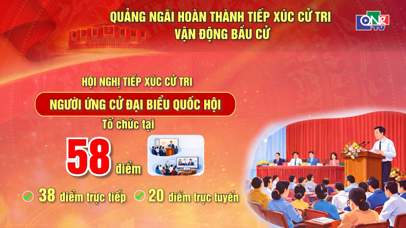 Quảng Ng&atilde;i ho&agrave;n th&agrave;nh tiếp x&uacute;c cử tri vận động bầu cử