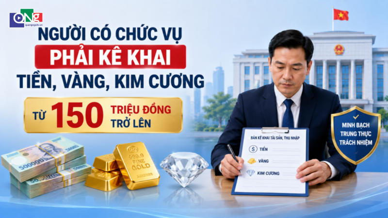 Người c&oacute; chức vụ phải k&ecirc; khai tiền, v&agrave;ng, kim cương từ 150 triệu đồng trở l&ecirc;n 
