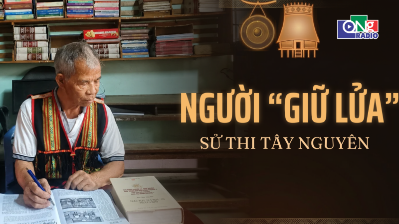 Người "giữ lửa" sử thi T&acirc;y Nguy&ecirc;n