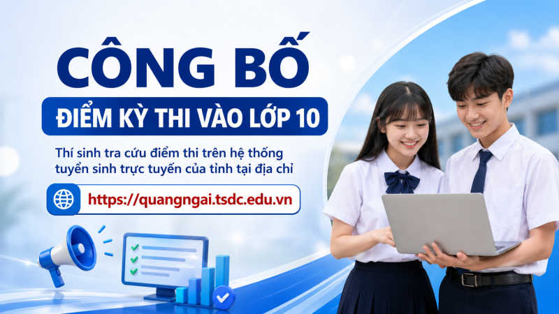 Quảng Ng&atilde;i c&ocirc;ng bố điểm kỳ thi v&agrave;o lớp 10