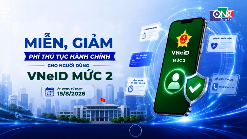 Miễn, giảm ph&iacute; thủ tục h&agrave;nh ch&iacute;nh cho người d&ugrave;ng VNeID mức 2