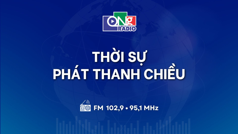 Thời sự chiều 10/8/2026