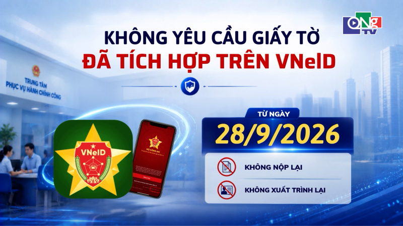 Kh&ocirc;ng y&ecirc;u cầu giấy tờ đ&atilde; t&iacute;ch hợp tr&ecirc;n VNeID